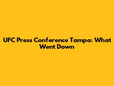 UFC Press Conference Tampa: What Went Down