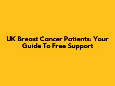 UK Breast Cancer Patients: Your Guide To Free Support