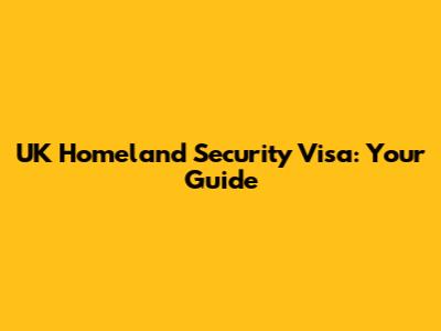 UK Homeland Security Visa: Your Guide
