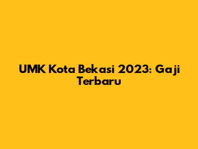 UMK Kota Bekasi 2023: Gaji Terbaru