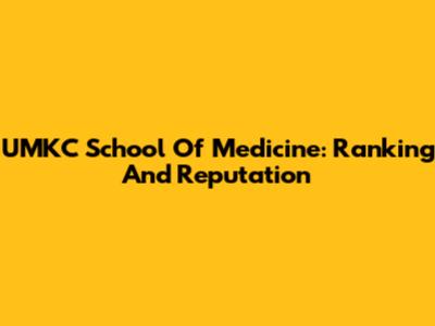 UMKC School Of Medicine: Ranking And Reputation