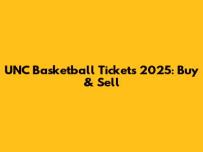 UNC Basketball Tickets 2025: Buy & Sell