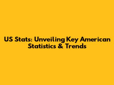 US Stats: Unveiling Key American Statistics & Trends