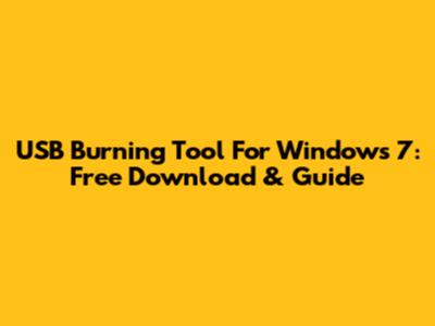 USB Burning Tool For Windows 7: Free Download & Guide