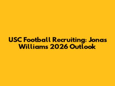 USC Football Recruiting: Jonas Williams' 2026 Outlook