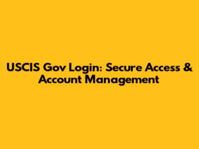 USCIS Gov Login: Secure Access & Account Management