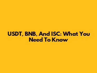 USDT, BNB, And ISC: What You Need To Know