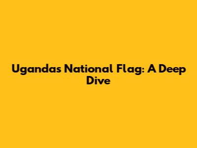 Uganda's National Flag: A Deep Dive
