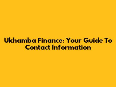 Ukhamba Finance: Your Guide To Contact Information