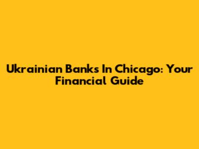 Ukrainian Banks In Chicago: Your Financial Guide