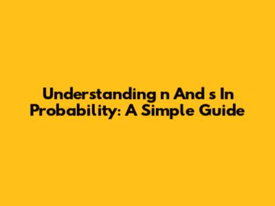 Understanding 'n' And 's' In Probability: A Simple Guide