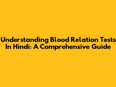 Understanding Blood Relation Tests In Hindi: A Comprehensive Guide