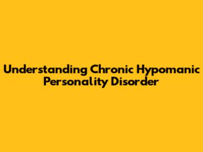 Understanding Chronic Hypomanic Personality Disorder
