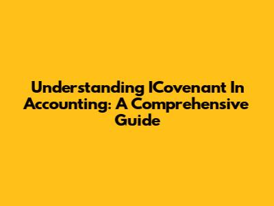 Understanding ICovenant In Accounting: A Comprehensive Guide