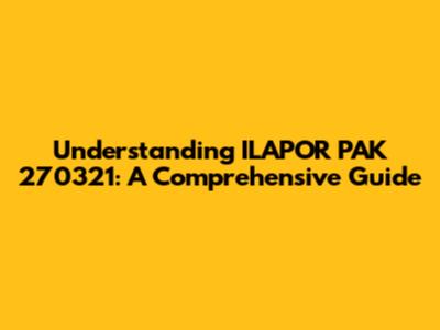 Understanding ILAPOR PAK 270321: A Comprehensive Guide