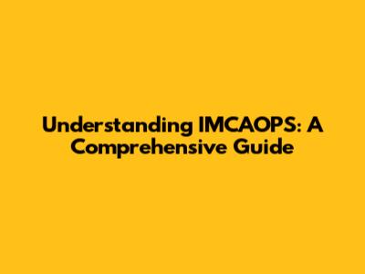 Understanding IMCAOPS: A Comprehensive Guide