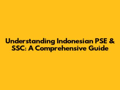 Understanding Indonesian PSE & SSC: A Comprehensive Guide