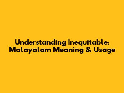 Understanding Inequitable: Malayalam Meaning & Usage