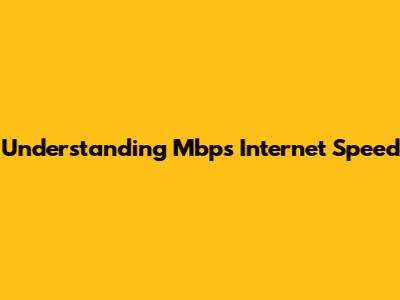 Understanding Mbps Internet Speed