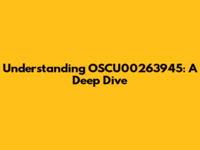 Understanding OSCU00263945: A Deep Dive