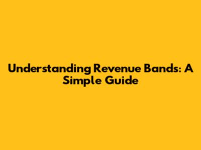 Understanding Revenue Bands: A Simple Guide