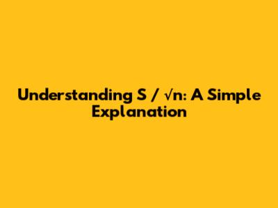 Understanding S / √n: A Simple Explanation
