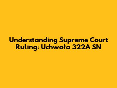 Understanding Supreme Court Ruling: Uchwała 322A SN