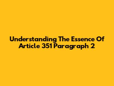 Understanding The Essence Of Article 351 Paragraph 2