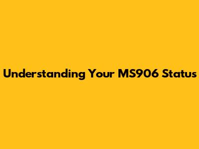 Understanding Your MS906 Status