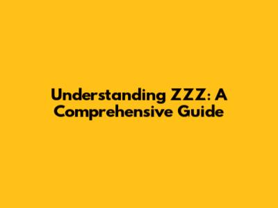 Understanding ZZZ: A Comprehensive Guide