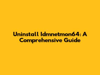 Uninstall Idmnetmon64: A Comprehensive Guide