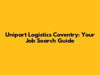 Unipart Logistics Coventry: Your Job Search Guide