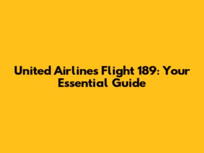 United Airlines Flight 189: Your Essential Guide