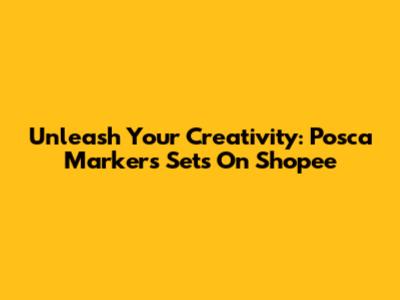Unleash Your Creativity: Posca Markers Sets On Shopee