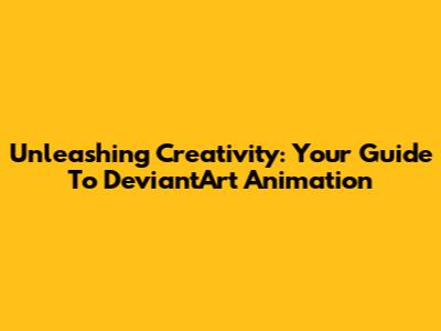 Unleashing Creativity: Your Guide To DeviantArt Animation