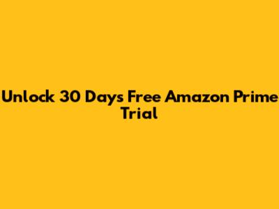 Unlock 30 Days Free Amazon Prime Trial