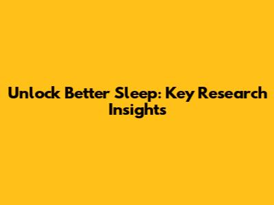 Unlock Better Sleep: Key Research Insights