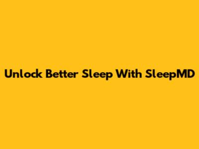 Unlock Better Sleep With SleepMD