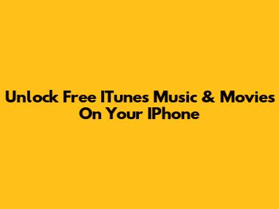 Unlock Free ITunes Music & Movies On Your IPhone