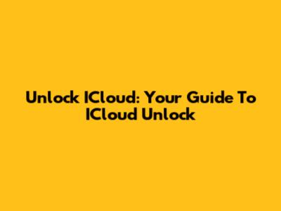 Unlock ICloud: Your Guide To ICloud Unlock