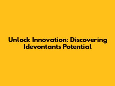 Unlock Innovation: Discovering Idevontant's Potential