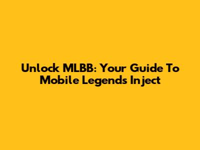 Unlock MLBB: Your Guide To Mobile Legends Inject