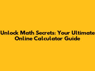 Unlock Math Secrets: Your Ultimate Online Calculator Guide