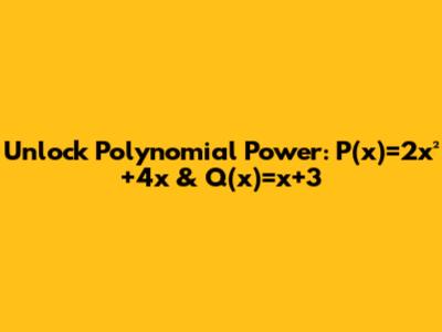 Unlock Polynomial Power: P(x)=2x²+4x & Q(x)=x+3