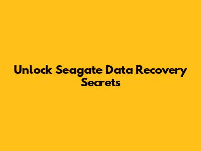 Unlock Seagate Data Recovery Secrets