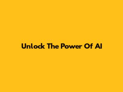 Unlock The Power Of AI