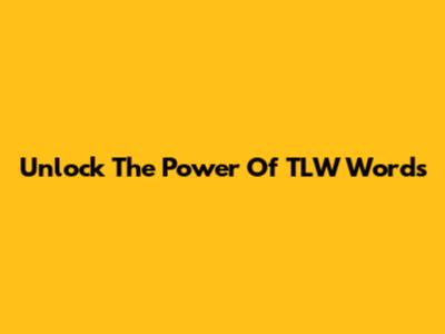 Unlock The Power Of TLW Words