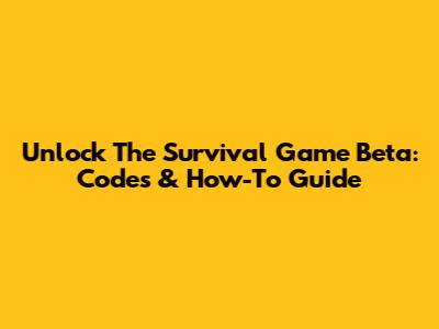 Unlock The Survival Game Beta: Codes & How-To Guide