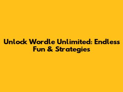 Unlock Wordle Unlimited: Endless Fun & Strategies