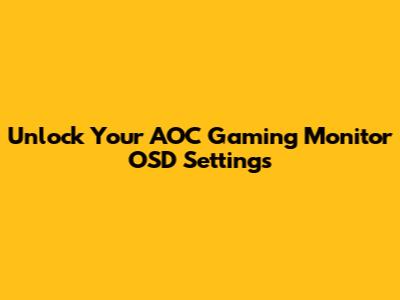 Unlock Your AOC Gaming Monitor OSD Settings